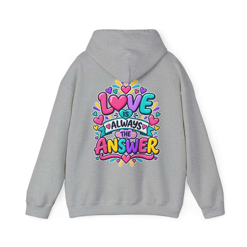 Love is Always the Answer -  Inspirational Hoodie