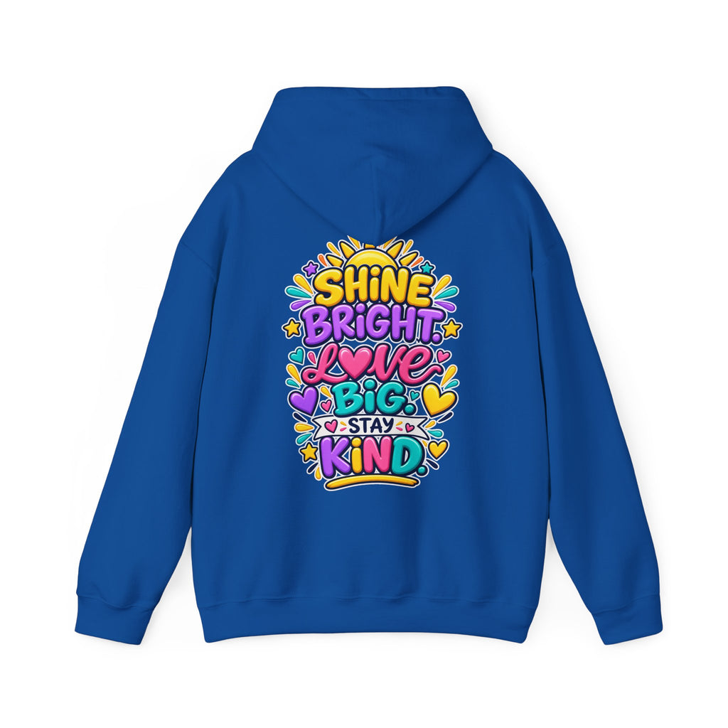 Shine Bright. Love Big. Stay Kind -  Inspirational Hoodie