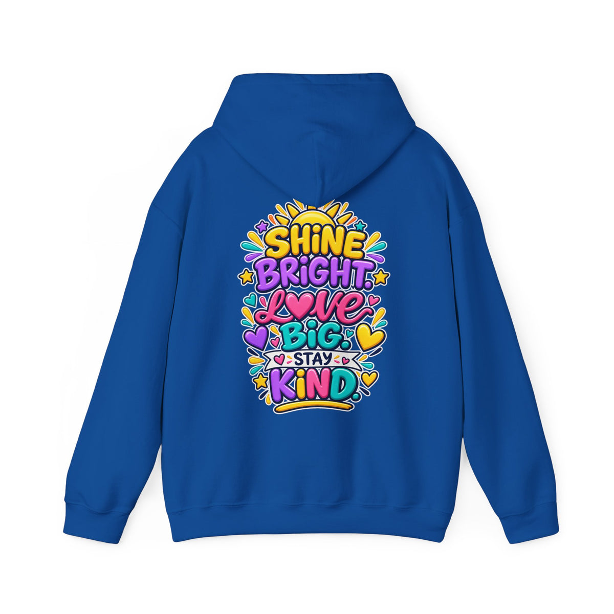 Shine Bright. Love Big. Stay Kind -  Inspirational Hoodie
