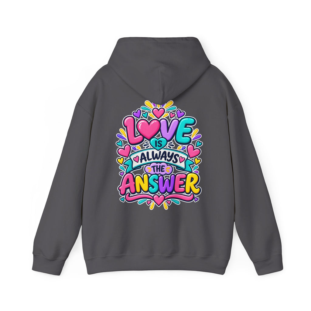 Love is Always the Answer -  Inspirational Hoodie