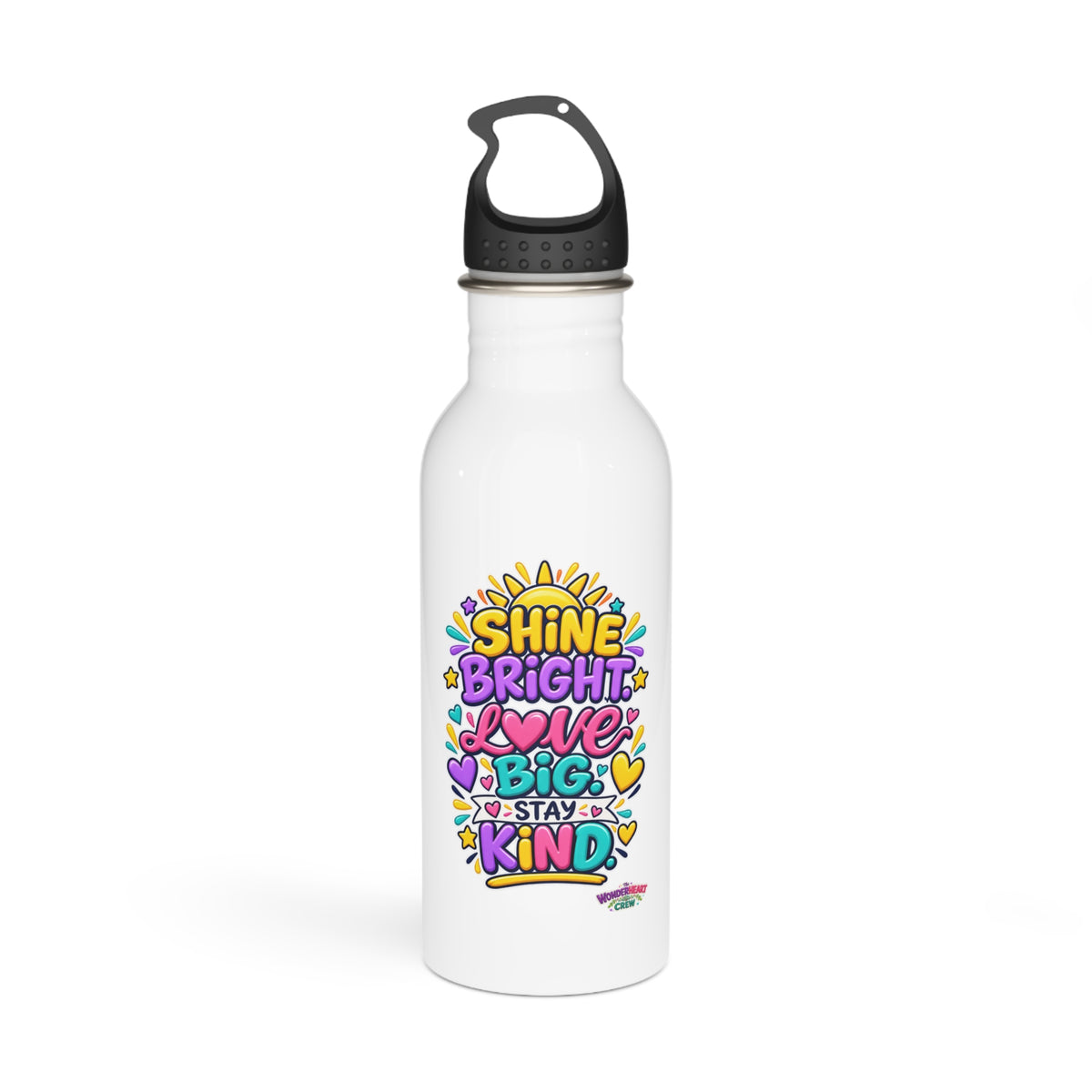 Shine Bright. Love Big. Stay Kind -  Motivational Stainless Steel Bottle