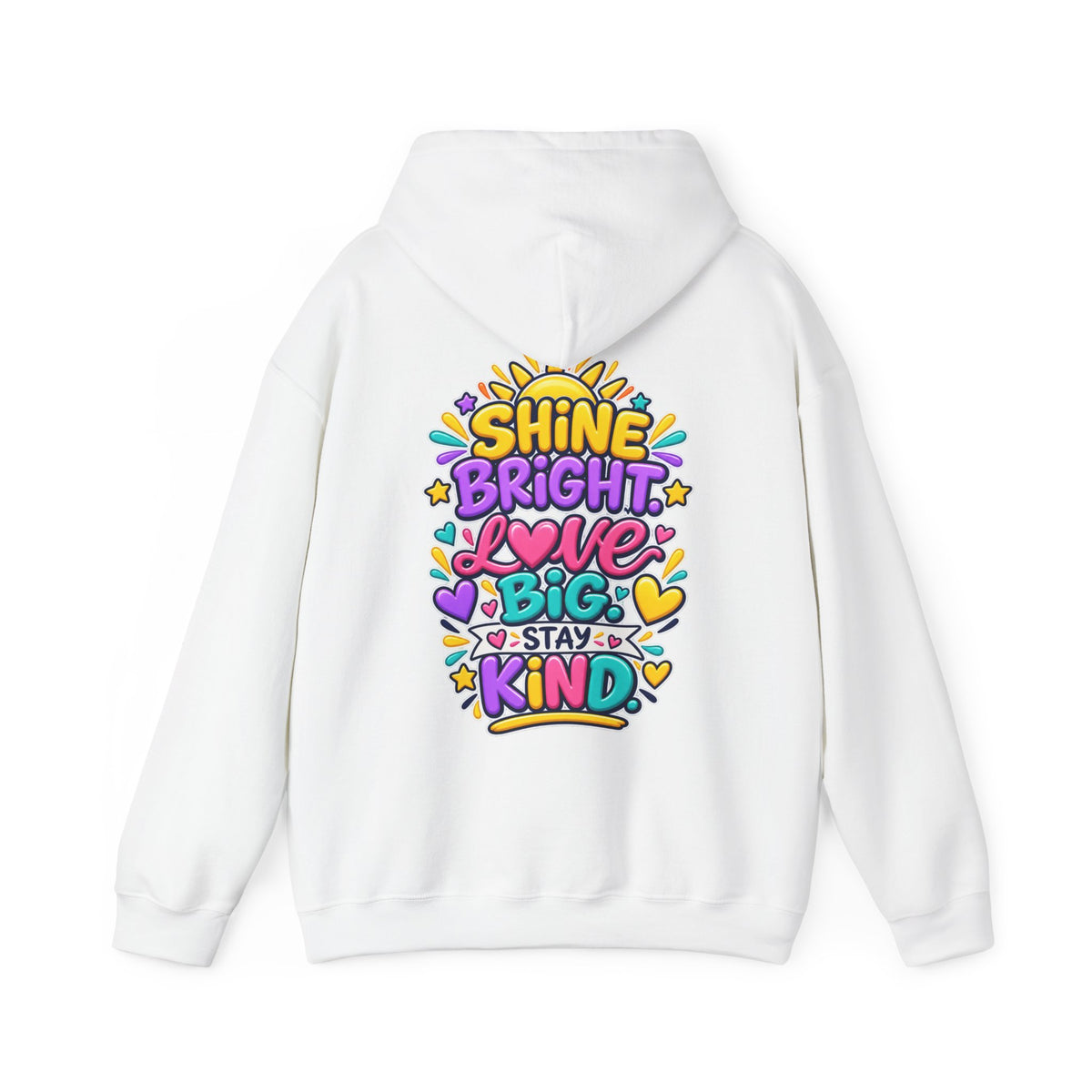 Shine Bright. Love Big. Stay Kind -  Inspirational Hoodie