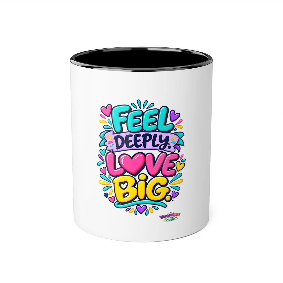 Feel Deeply Love Big - Inspirational 11oz Coffee Cup
