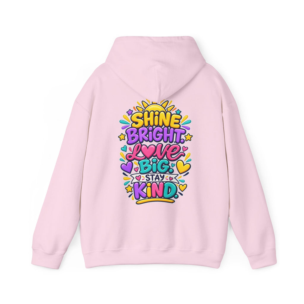 Shine Bright. Love Big. Stay Kind -  Inspirational Hoodie