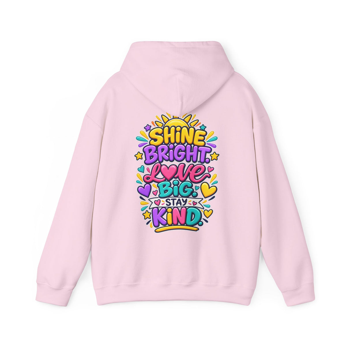 Shine Bright. Love Big. Stay Kind -  Inspirational Hoodie
