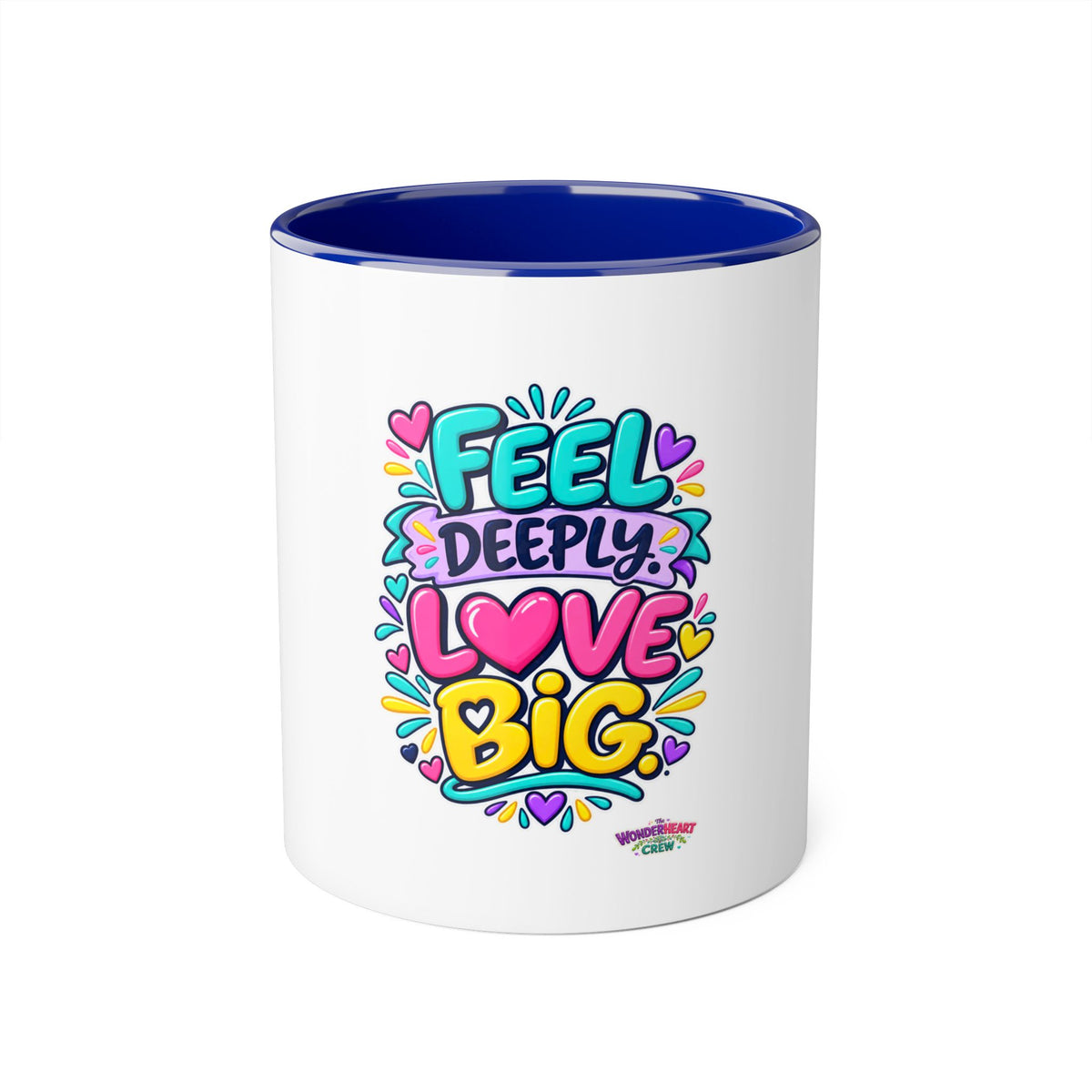 Feel Deeply Love Big - Inspirational 11oz Coffee Cup
