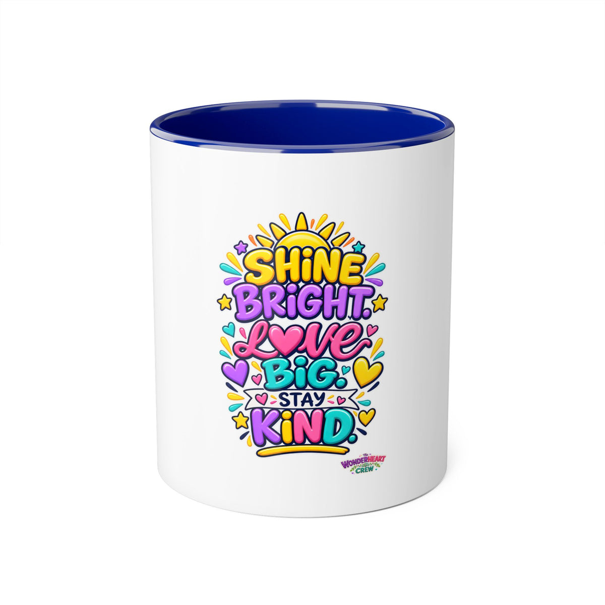 Shine Bright. Love Big. Stay Kind - Inspirational 11oz Coffee Cup