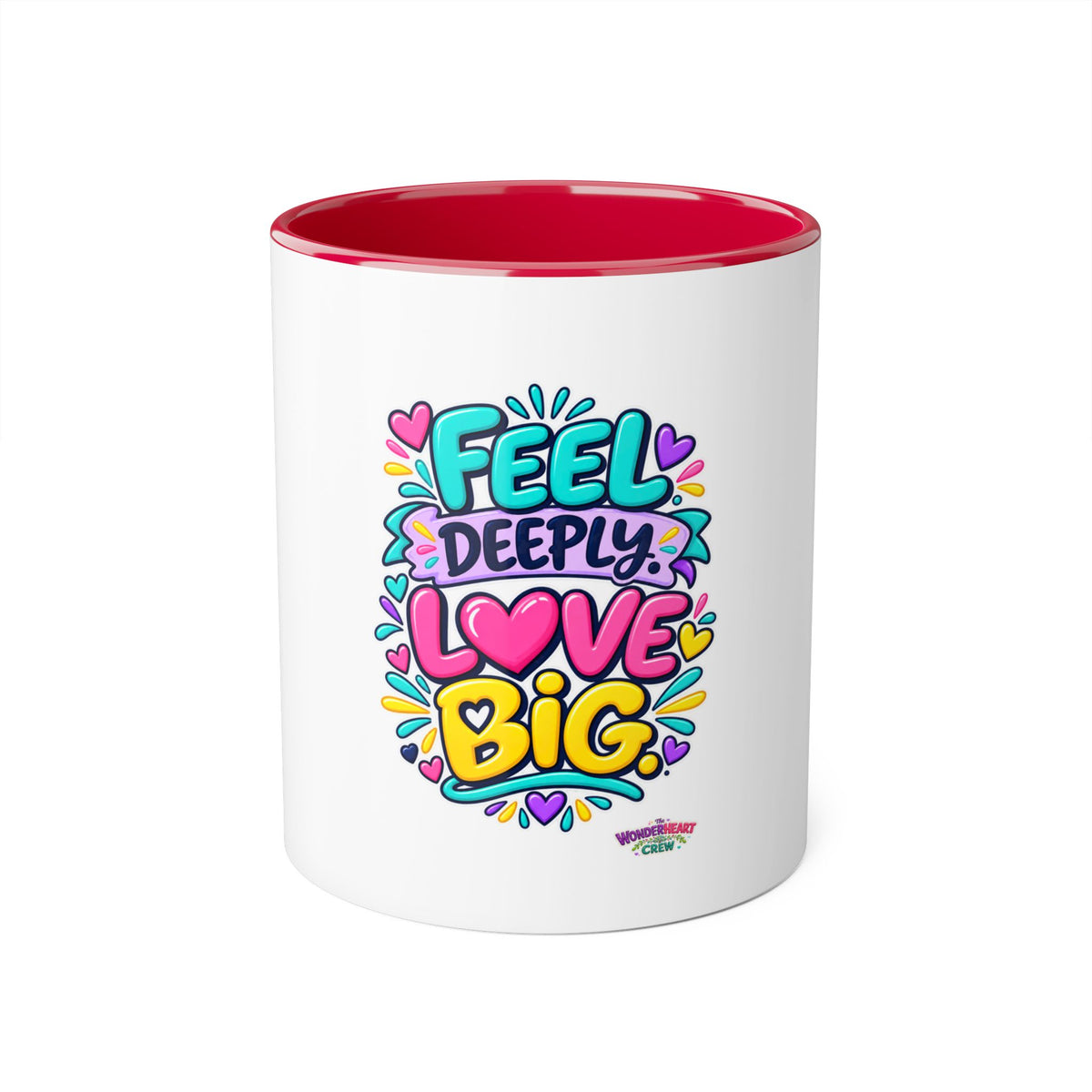 Feel Deeply Love Big - Inspirational 11oz Coffee Cup
