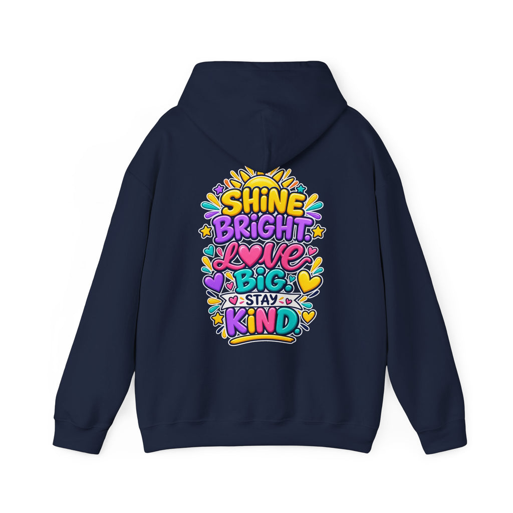Shine Bright. Love Big. Stay Kind -  Inspirational Hoodie