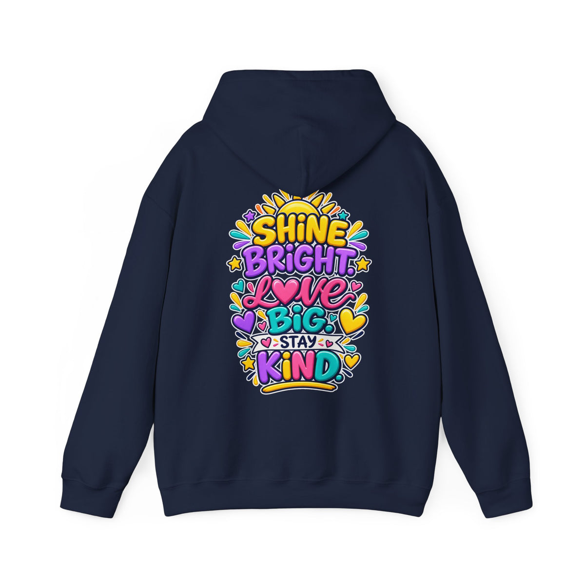 Shine Bright. Love Big. Stay Kind -  Inspirational Hoodie