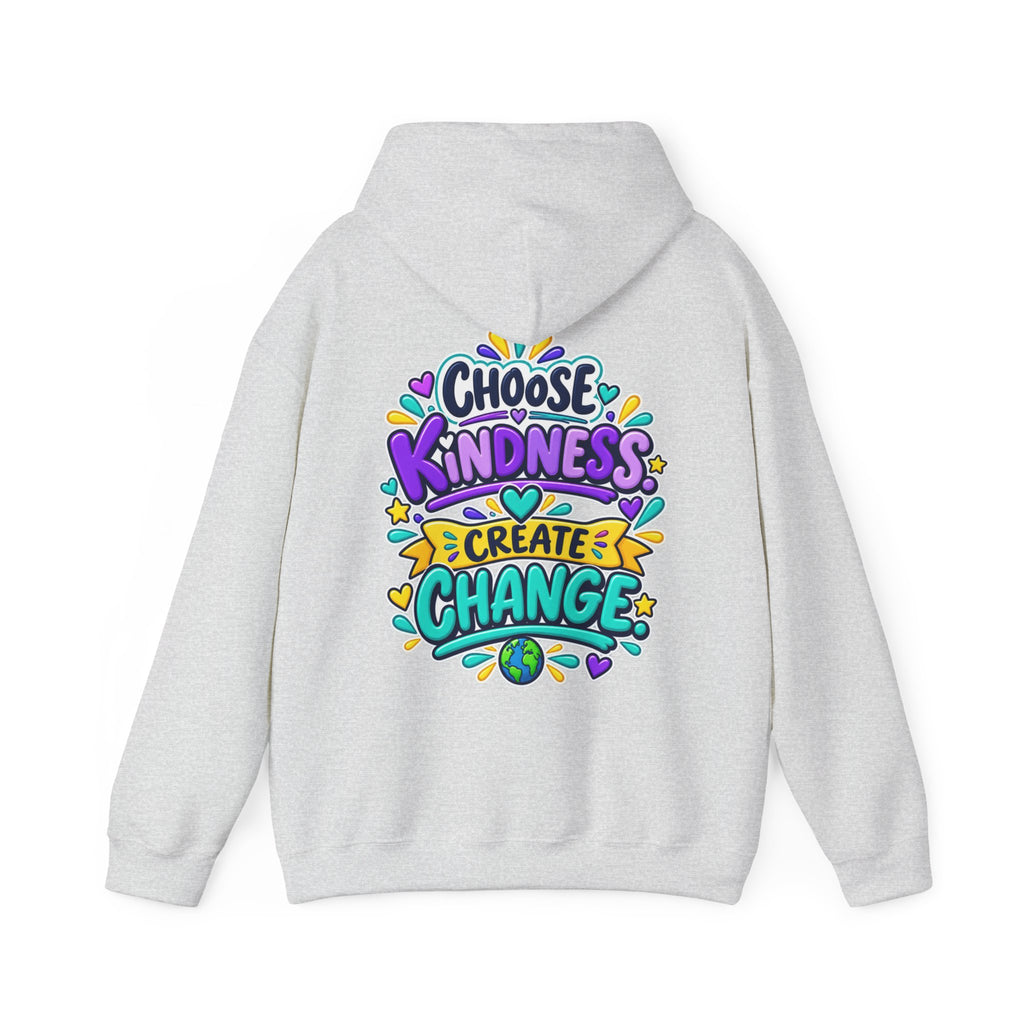 Choose Kindness. Create Change -  Inspirational Hoodie