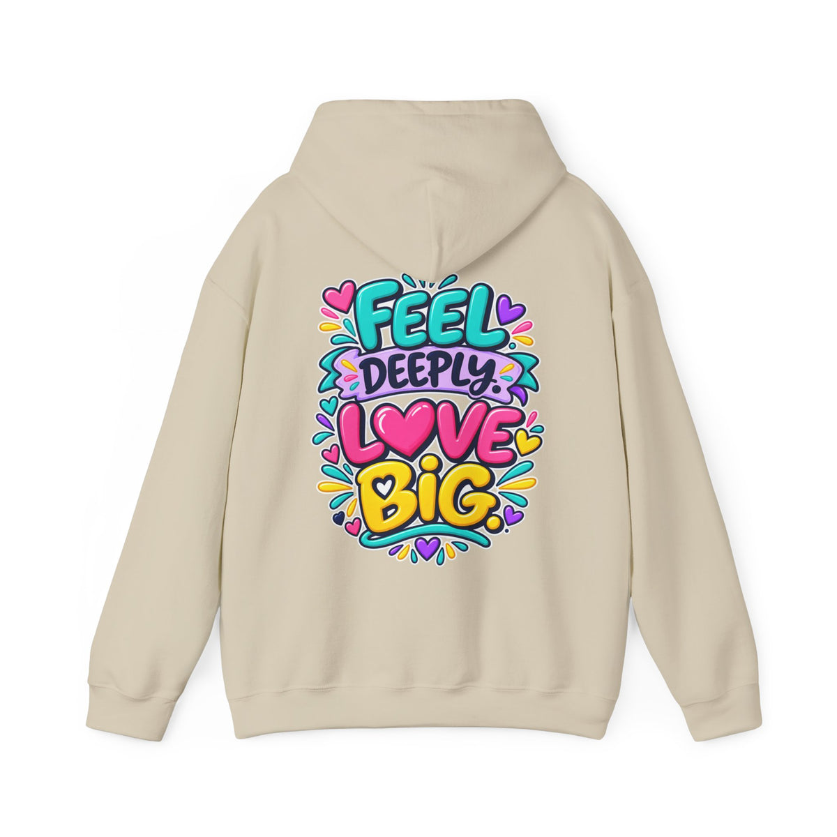 Feel Deeply Love Big -  Inspirational Hoodie