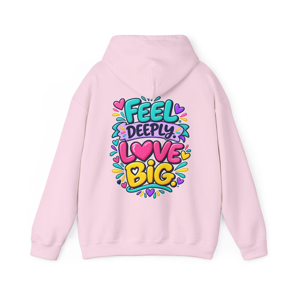 Feel Deeply Love Big -  Inspirational Hoodie