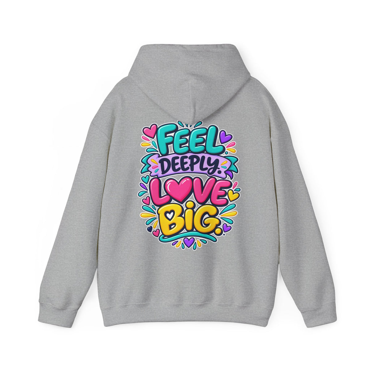 Feel Deeply Love Big -  Inspirational Hoodie
