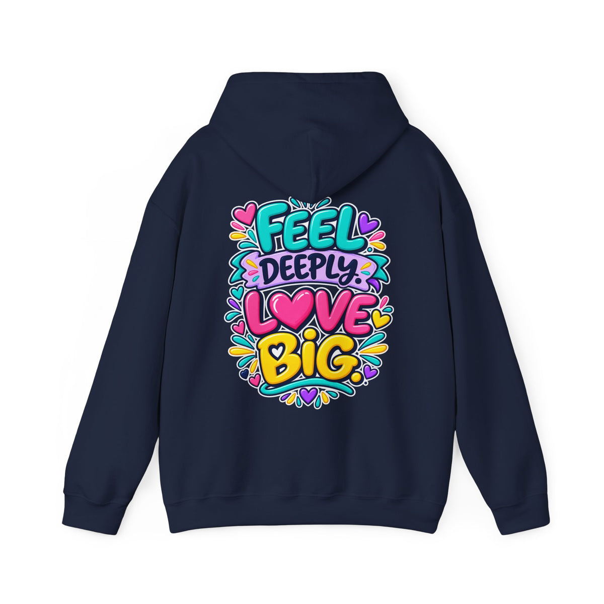 Feel Deeply Love Big -  Inspirational Hoodie