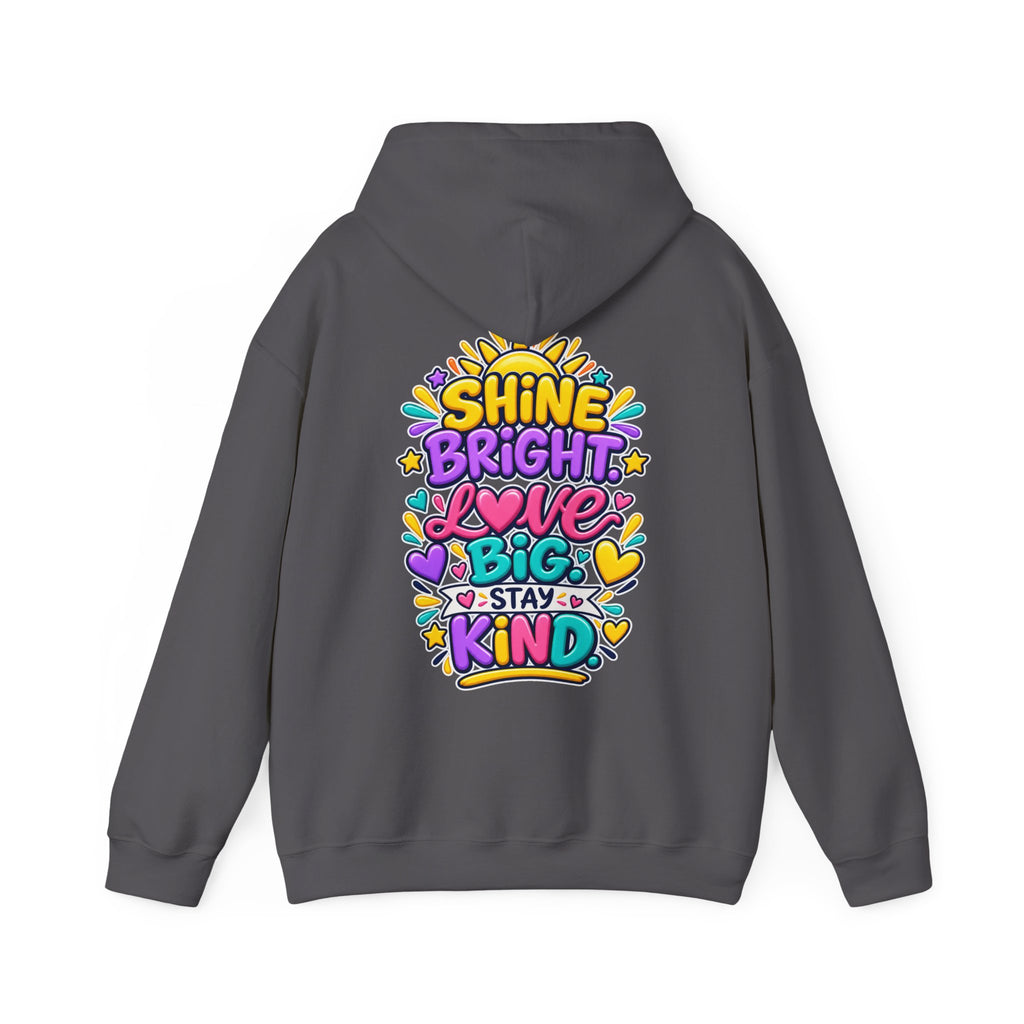 Shine Bright. Love Big. Stay Kind -  Inspirational Hoodie
