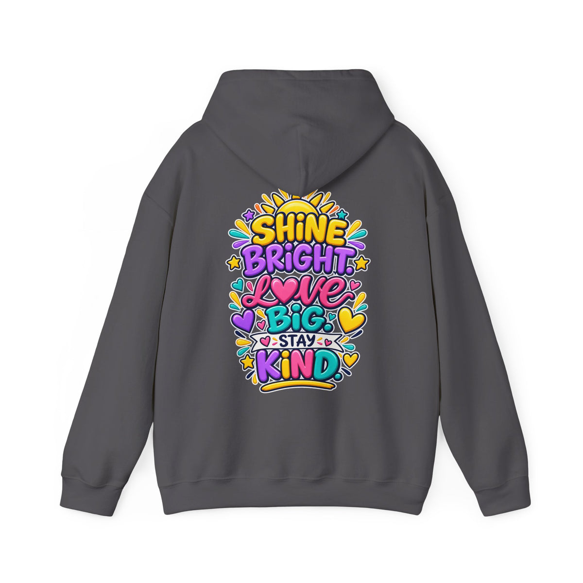 Shine Bright. Love Big. Stay Kind -  Inspirational Hoodie