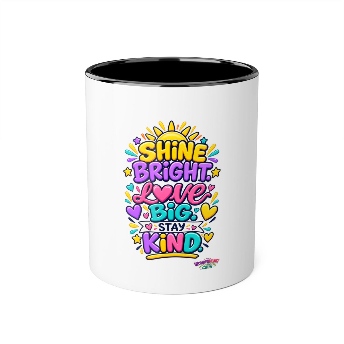 Shine Bright. Love Big. Stay Kind - Inspirational 11oz Coffee Cup