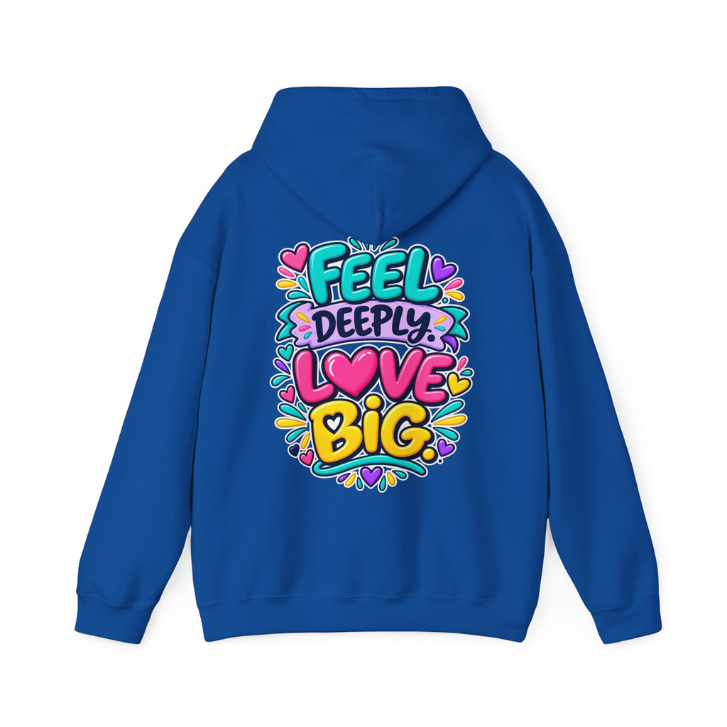 Feel Deeply Love Big -  Inspirational Hoodie