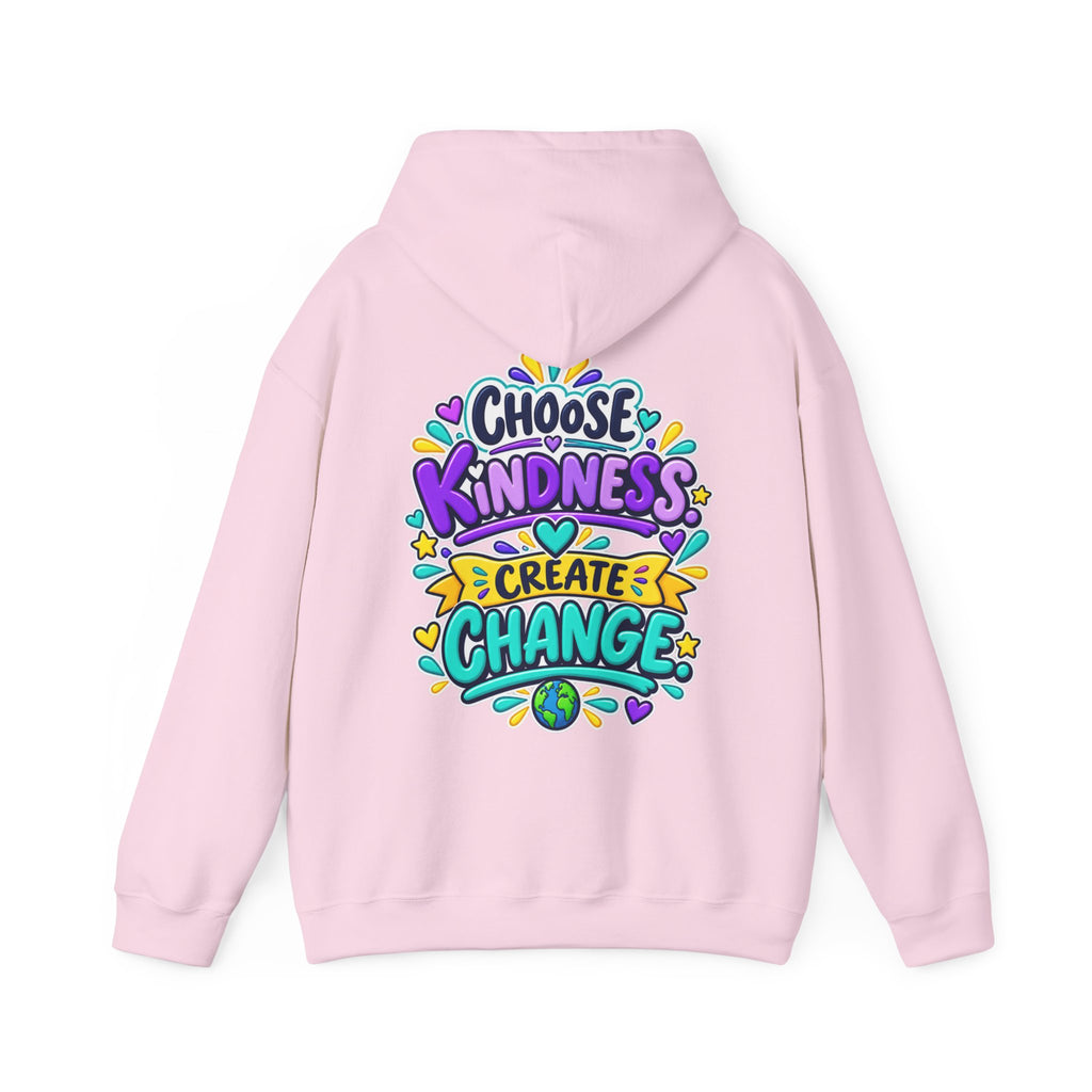 Choose Kindness. Create Change -  Inspirational Hoodie