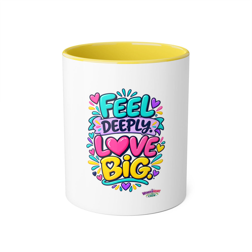 Feel Deeply Love Big - Inspirational 11oz Coffee Cup