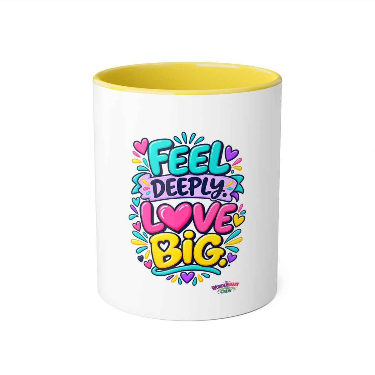 Feel Deeply Love Big - Inspirational 11oz Coffee Cup