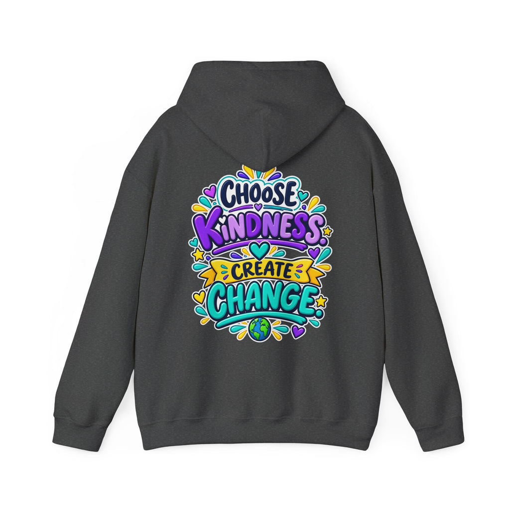 Choose Kindness. Create Change -  Inspirational Hoodie
