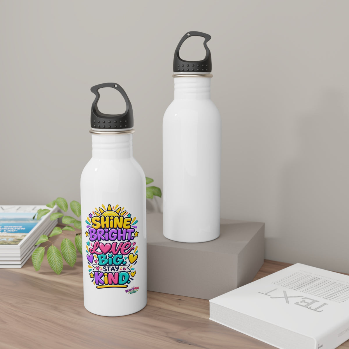 Shine Bright. Love Big. Stay Kind -  Motivational Stainless Steel Bottle