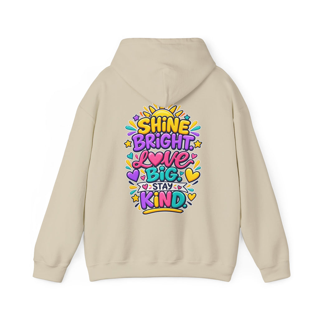 Shine Bright. Love Big. Stay Kind -  Inspirational Hoodie