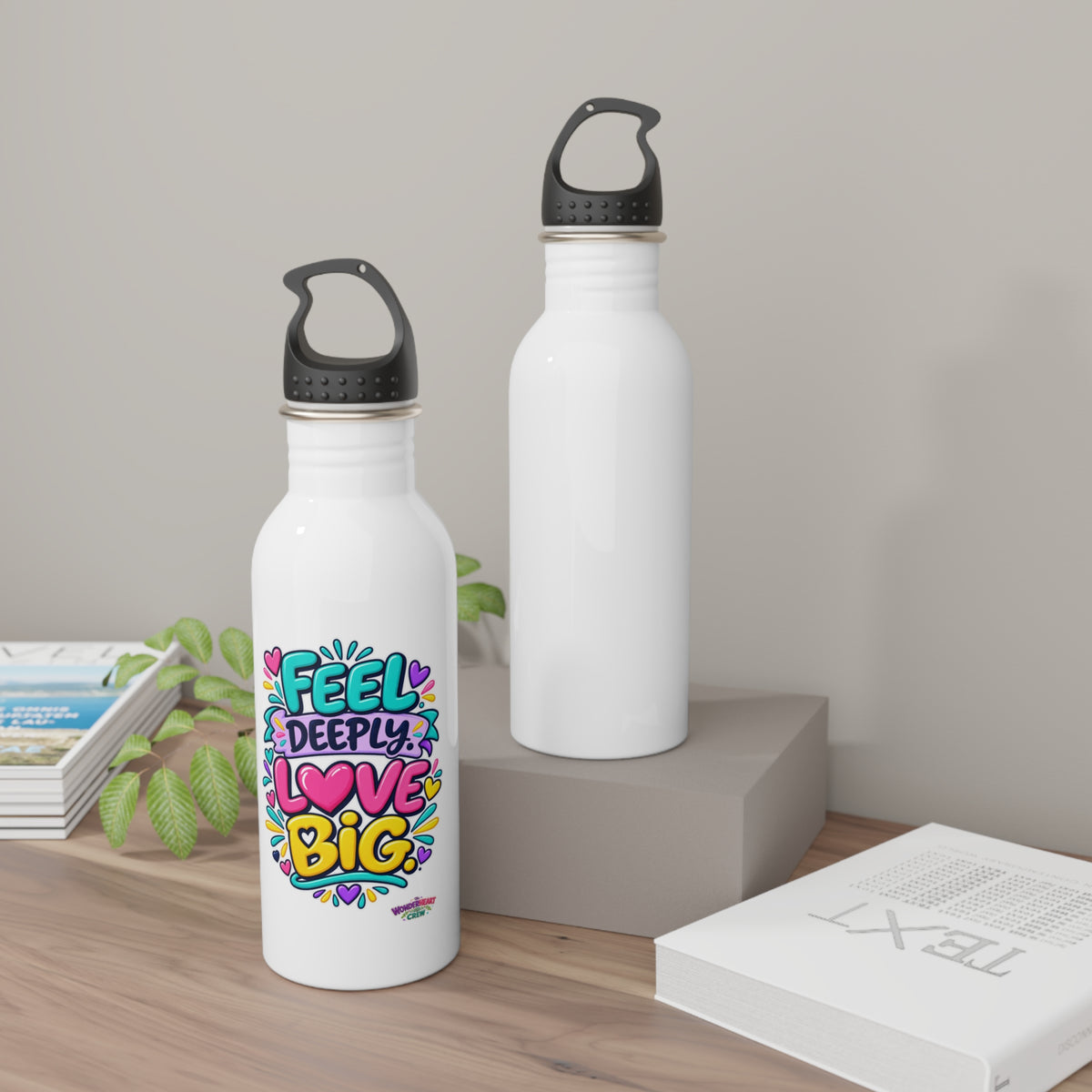 Feel Deeply. Love Big -  Motivational Stainless Steel Bottle