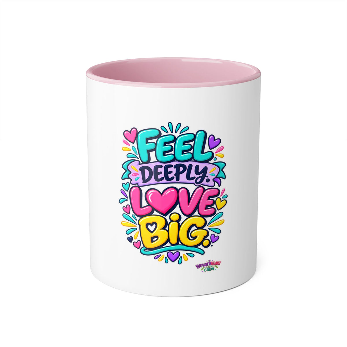 Feel Deeply Love Big - Inspirational 11oz Coffee Cup