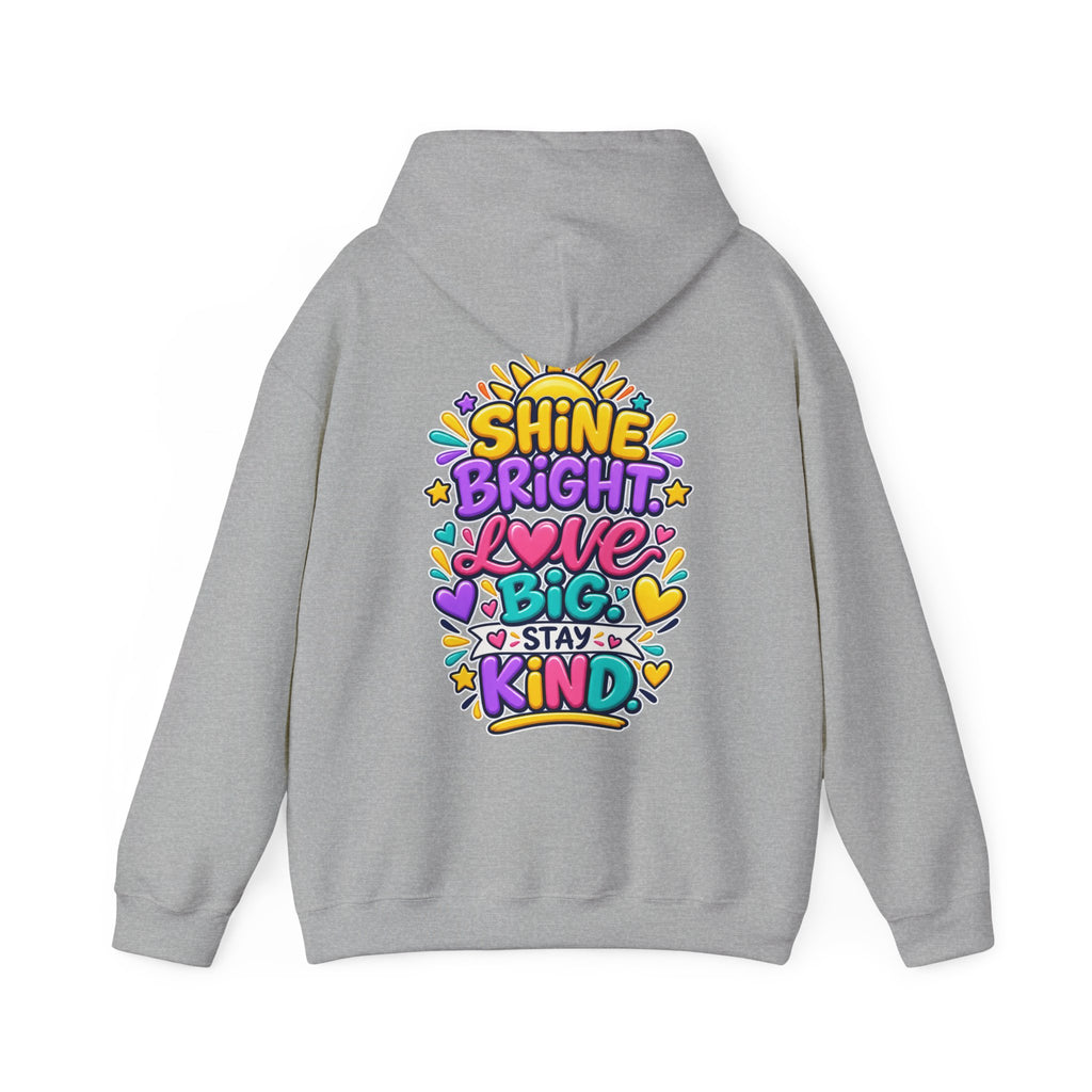 Shine Bright. Love Big. Stay Kind -  Inspirational Hoodie