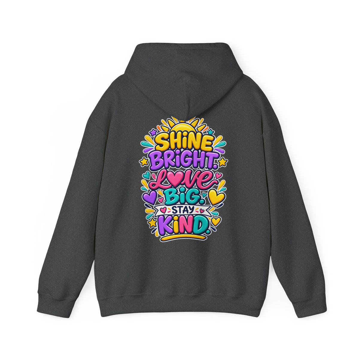 Shine Bright. Love Big. Stay Kind -  Inspirational Hoodie