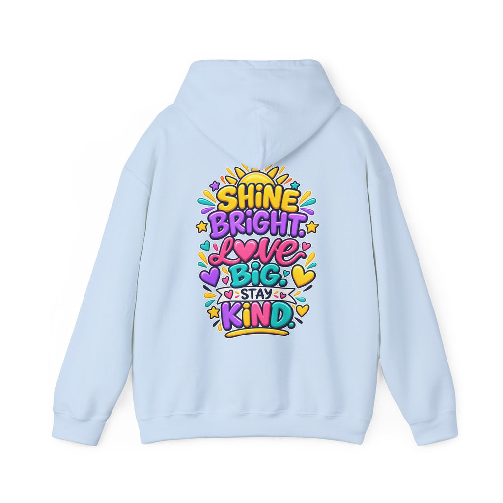 Shine Bright. Love Big. Stay Kind -  Inspirational Hoodie