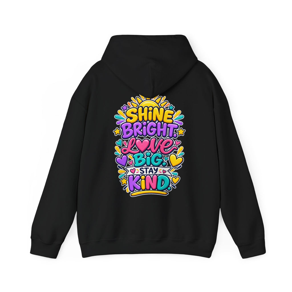 Shine Bright. Love Big. Stay Kind -  Inspirational Hoodie