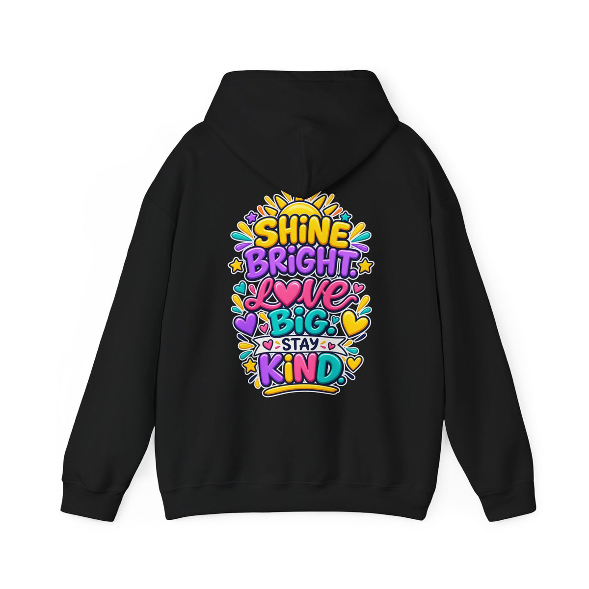 Shine Bright. Love Big. Stay Kind -  Inspirational Hoodie