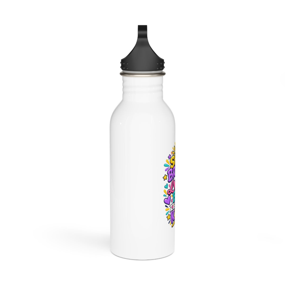 Shine Bright. Love Big. Stay Kind -  Motivational Stainless Steel Bottle